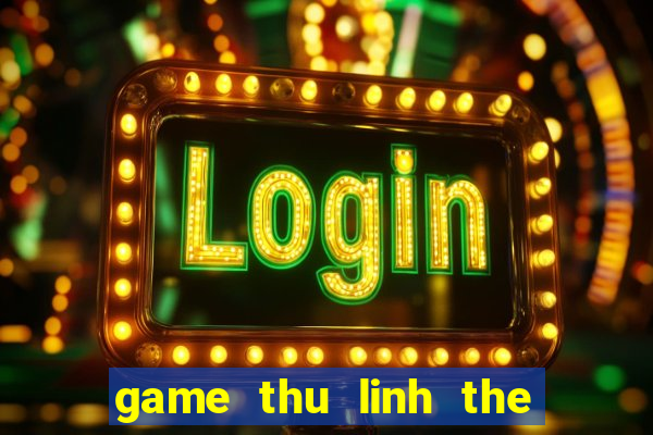 game thu linh the bai 5