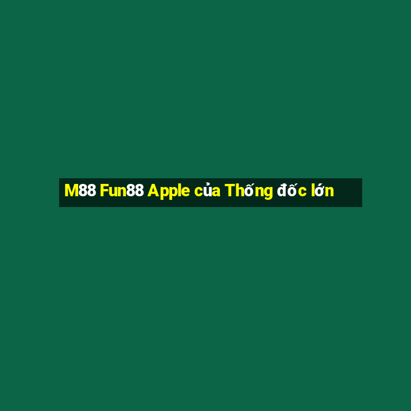 M88 Fun88 Apple của Thống đốc lớn