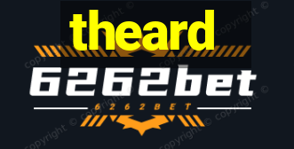 theard