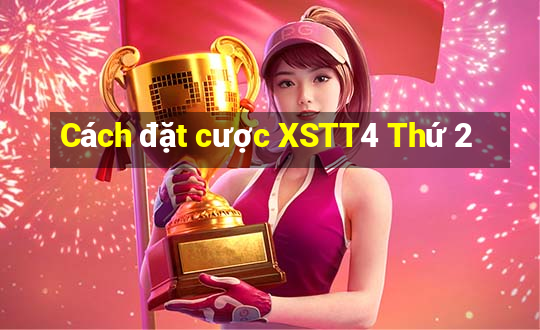 Cách đặt cược XSTT4 Thứ 2