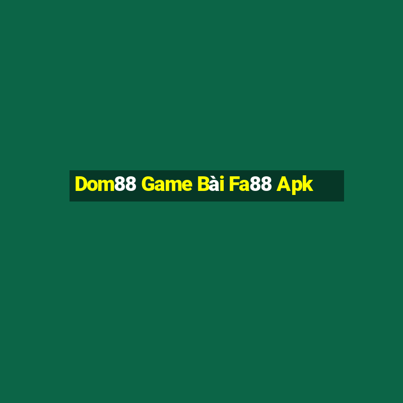 Dom88 Game Bài Fa88 Apk