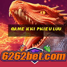 game khi phieu luu