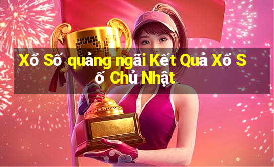 Xổ Số quảng ngãi Kết Quả Xổ Số Chủ Nhật