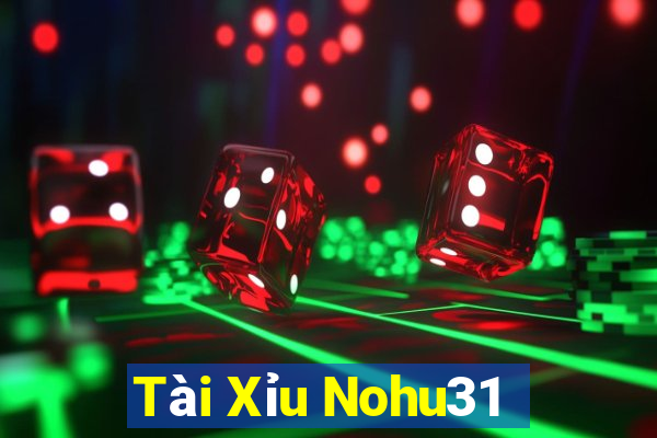 Tài Xỉu Nohu31