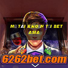 Mở tài khoản tại bet Asia