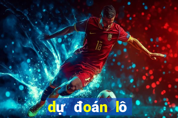 dự đoán lô về hôm nay