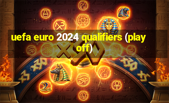 uefa euro 2024 qualifiers (play off)