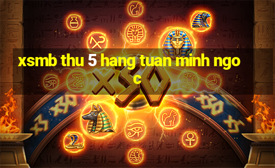 xsmb thu 5 hang tuan minh ngoc