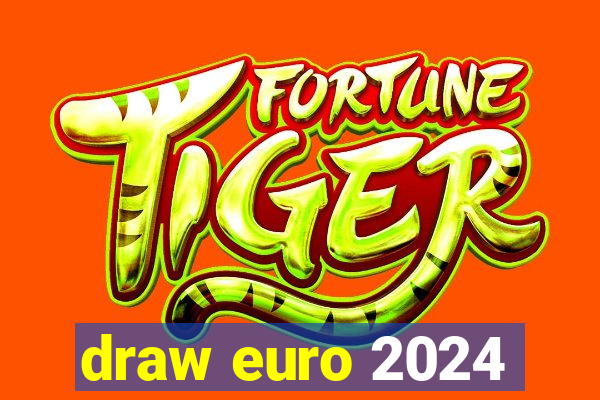 draw euro 2024