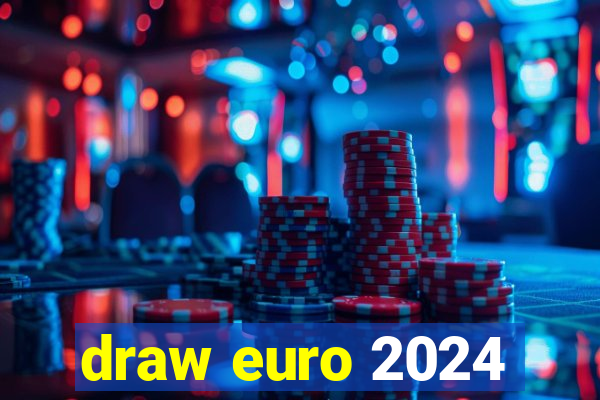 draw euro 2024