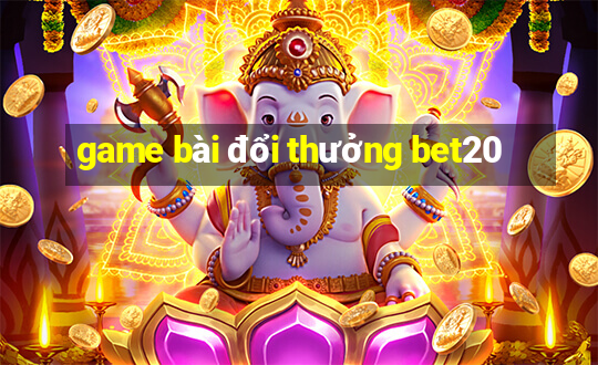 game bài đổi thưởng bet20