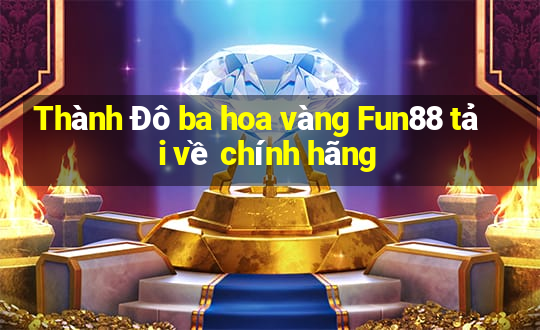 Thành Đô ba hoa vàng Fun88 tải về chính hãng