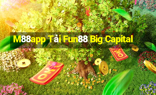 M88app Tải Fun88 Big Capital