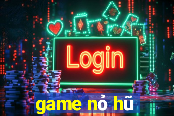 game nỏ hũ