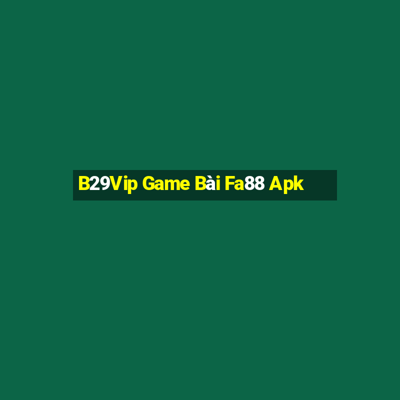 B29Vip Game Bài Fa88 Apk