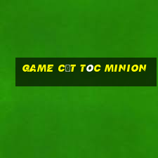 game cắt tóc minion