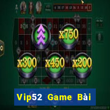 Vip52 Game Bài Online Đổi Thưởng