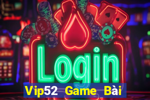 Vip52 Game Bài Online Đổi Thưởng