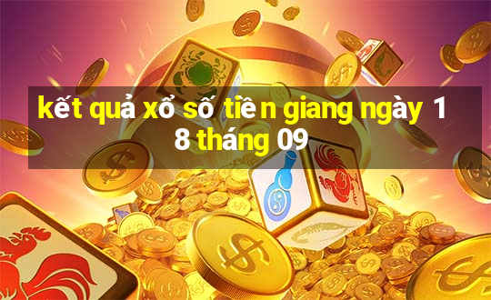 kết quả xổ số tiền giang ngày 18 tháng 09