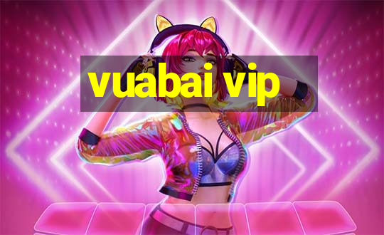 vuabai vip