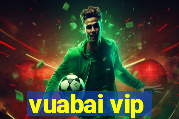 vuabai vip