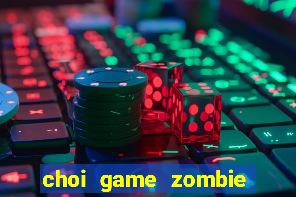 choi game zombie vs plants 2 mien phi