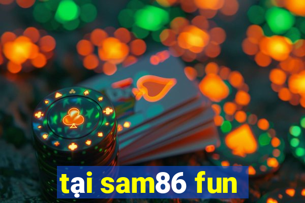 tại sam86 fun