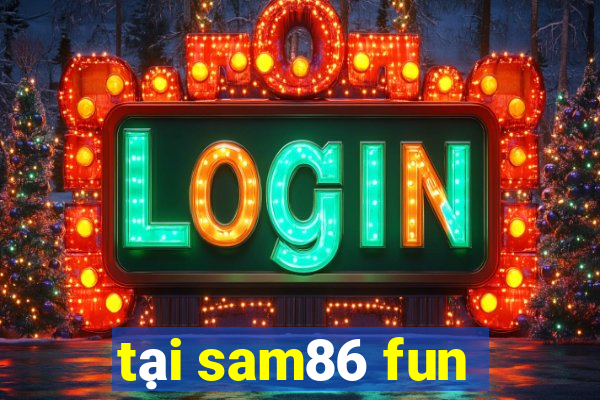 tại sam86 fun