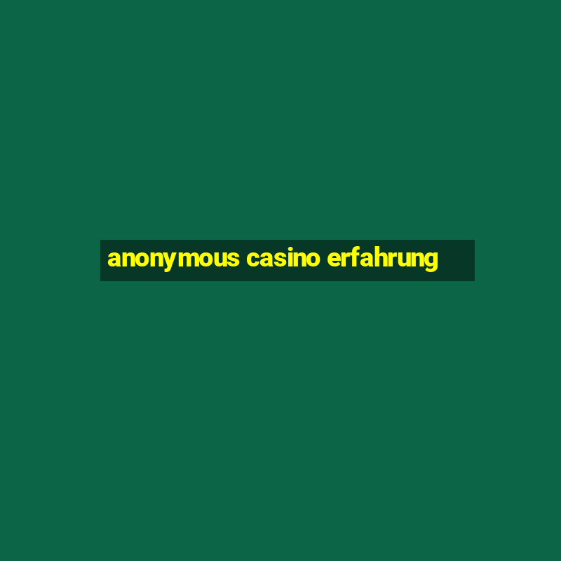 anonymous casino erfahrung