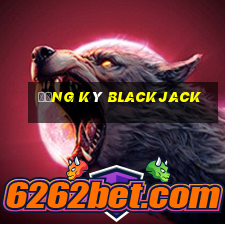 Đăng ký Blackjack