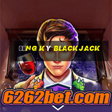 Đăng ký Blackjack