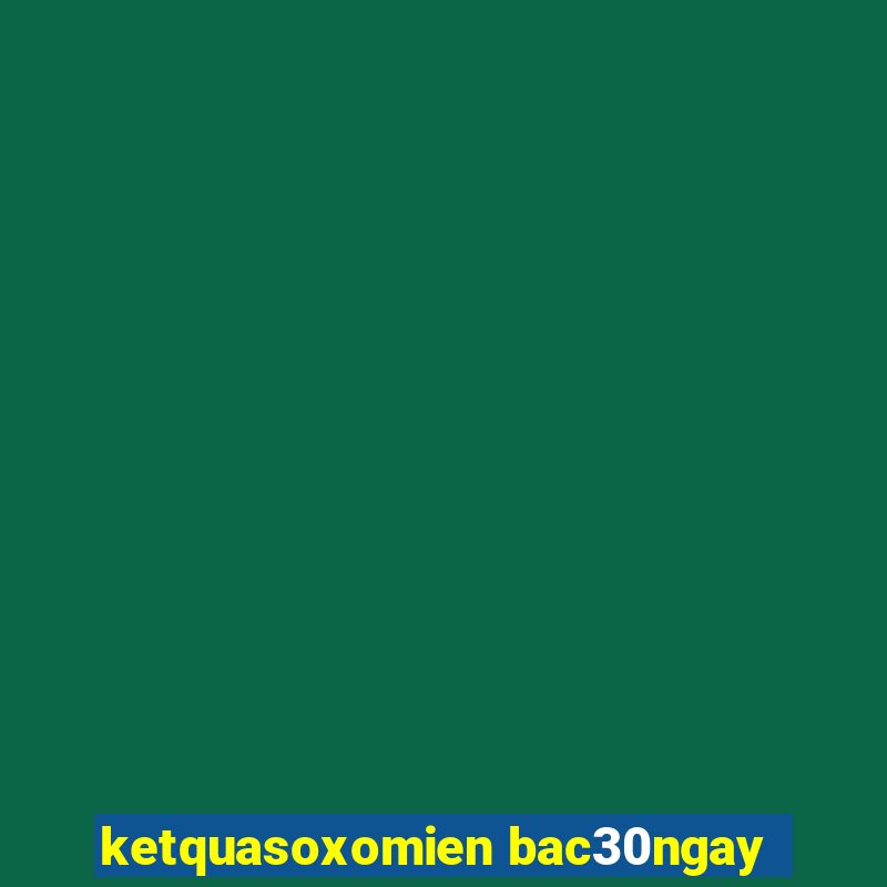 ketquasoxomien bac30ngay