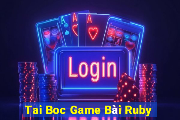 Tai Boc Game Bài Ruby