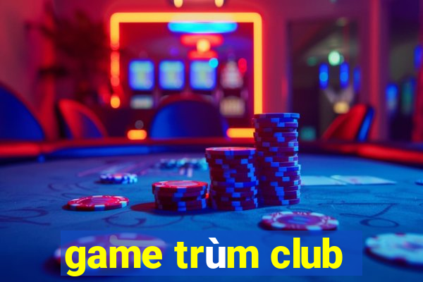 game trùm club