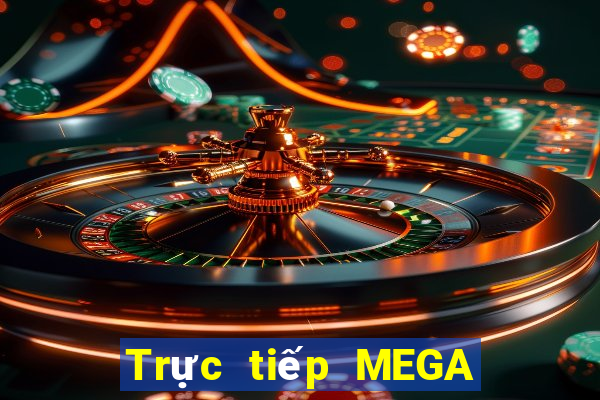 Trực tiếp MEGA 6 45 ngày 24