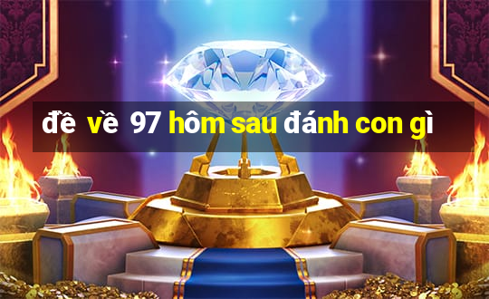 đề về 97 hôm sau đánh con gì