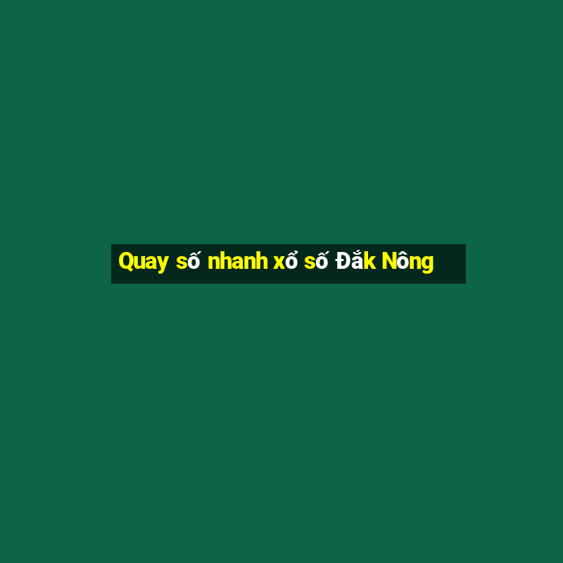 Quay số nhanh xổ số Đắk Nông