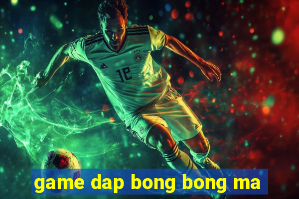 game dap bong bong ma