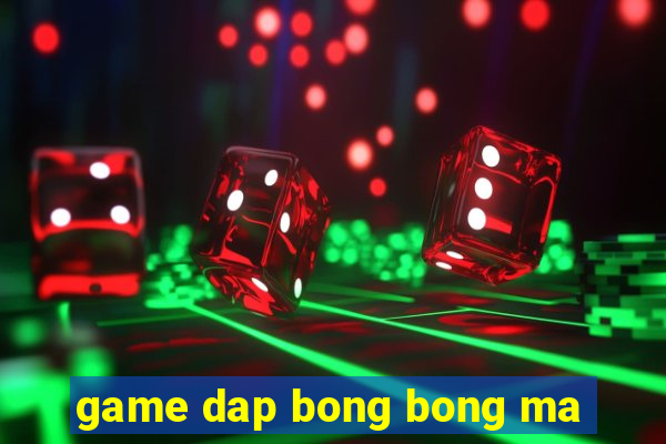 game dap bong bong ma