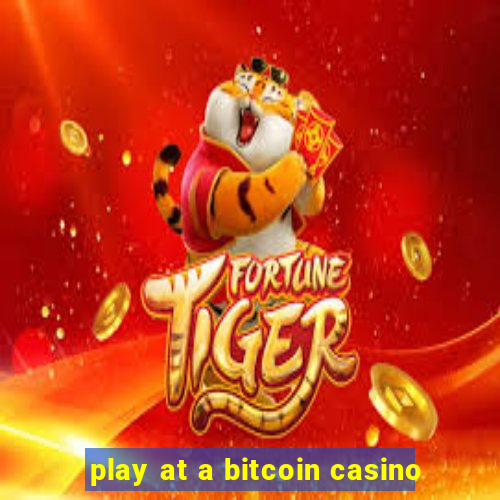 play at a bitcoin casino