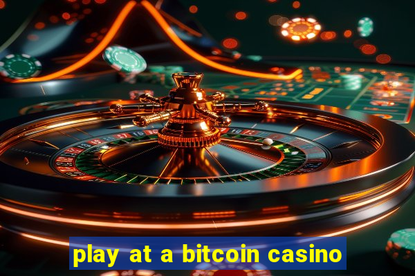 play at a bitcoin casino