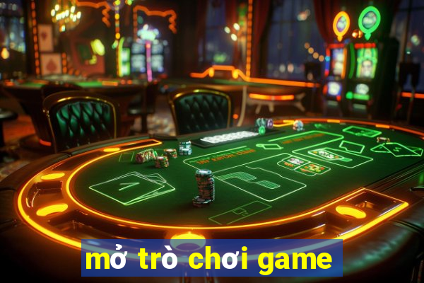 mở trò chơi game