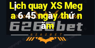 Lịch quay XS Mega 6 45 ngày thứ năm