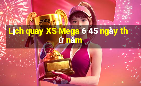 Lịch quay XS Mega 6 45 ngày thứ năm