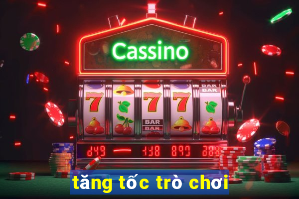 tăng tốc trò chơi