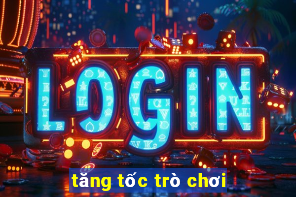 tăng tốc trò chơi