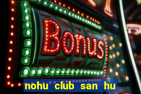 nohu club san hu tien ve nhu lu