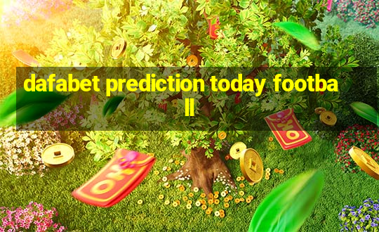 dafabet prediction today football