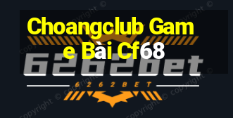 Choangclub Game Bài Cf68