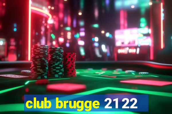 club brugge 21 22